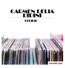 Carmen Delia Dipini - Delirio