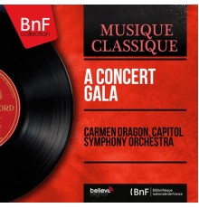 Carmen Dragon, Capitol Symphony Orchestra - A Concert Gala (Mono Version)
