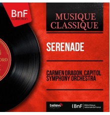 Carmen Dragon, Capitol Symphony Orchestra - Sérénade (Stereo Version)
