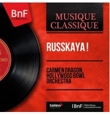 Carmen Dragon, Hollywood Bowl Orchestra - Russkaya ! (Mono Version)