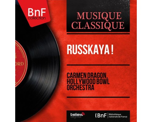 Carmen Dragon, Hollywood Bowl Orchestra - Russkaya ! (Mono Version) Carmen Dragon, Hollywood Bowl Orchestra - Russkaya ! (Mono Version)