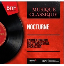 Carmen Dragon, Hollywood Bowl Orchestra - Nocturne (Mono Version)