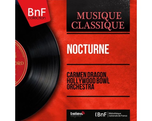 Carmen Dragon, Hollywood Bowl Orchestra - Nocturne (Mono Version) Carmen Dragon, Hollywood Bowl Orchestra - Nocturne (Mono Version)