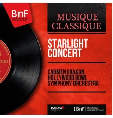 Carmen Dragon, Hollywood Bowl Symphony Orchestra - Starlight Concert (Mono Version)