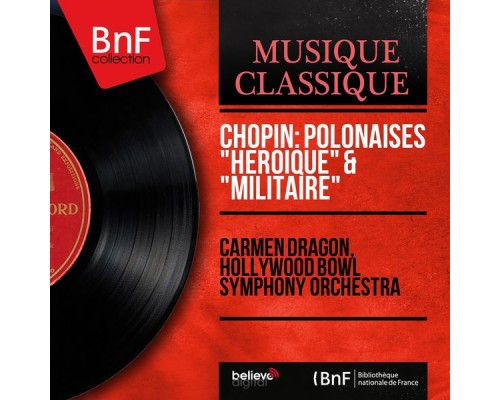 Carmen Dragon, Hollywood Bowl Symphony Orchestra - Chopin: Polonaises "Héroïque" & "Militaire" (Orchestrated by Carmen Dragon) Carmen Dragon, Hollywood Bowl Symphony Orchestra - Chopin: Polonaises "Héroïque" & "Militaire" (Orchestrated by Carmen Dragon)