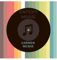 Carmen McRae - Catchy Music