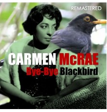 Carmen McRae - Bye-Bye Blackbird  (Digitally Remastered)