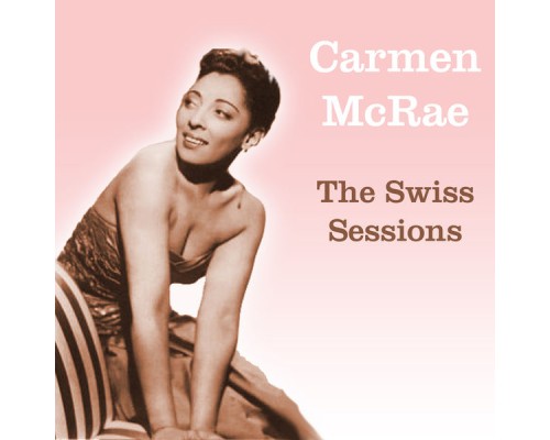 Carmen McRae - The Swiss Sessions