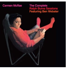 Carmen McRae - The Complete Ralph Burns Sessions (feat. Ben Webster) [Bonus Track Version]