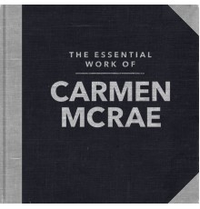 Carmen McRae - The Essential Work of