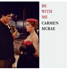 Carmen McRae - Be With Me