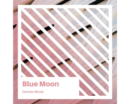 Carmen McRae - Blue Moon