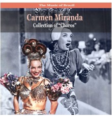 Carmen Miranda - The Music of Brazil / Carmen Miranda Collection of 'choros' / Recordings 1930 - 1940