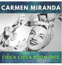 Carmen Miranda - Chica Chica Boom Chic