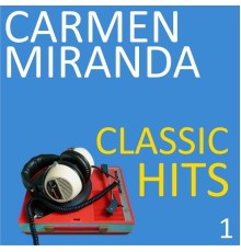 Carmen Miranda - Classic Hits, Vol. 1