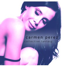 Carmen Perez - Collective Fantasy