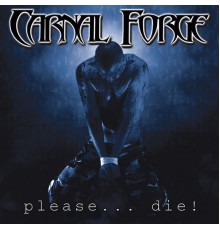 Carnal Forge - Please... Die!