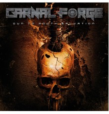 Carnal Forge - Gun to Mouth Salvation