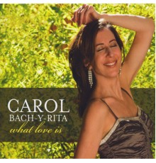 Carol Bach-y-Rita - What Love Is