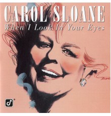 Carol Sloane - When I Look In Your Eyes