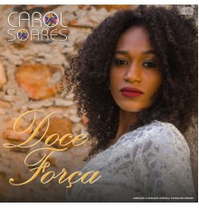 Carol Soares - Doce Força