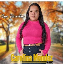 Carolina Mendez Music - Bajo Tus Alas