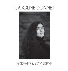 Caroline Bonnet - Forever & Goodbye