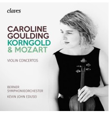 Caroline Goulding, Kevin John Edusei - Korngold & Mozart : Violin Concertos