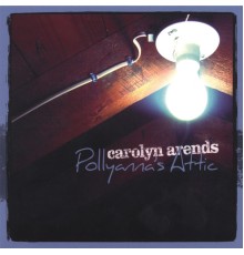 Carolyn Arends - Pollyanna's Attic