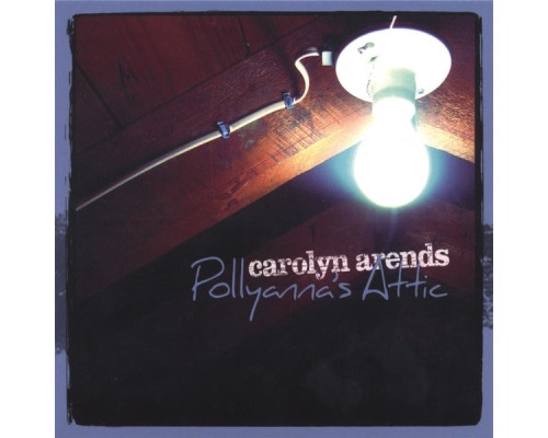 Carolyn Arends - Pollyanna's Attic