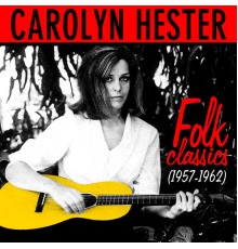 Carolyn Hester - Folk Classics (1957-1962)