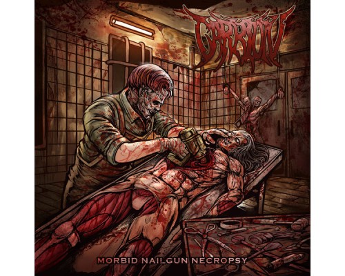 Carrión - Morbid Nailgun Necropsy