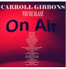 Carroll Gibbons - You're Blasé