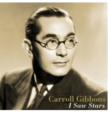 Carroll Gibbons - I Saw Stars