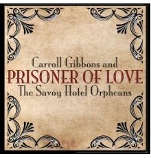 Carroll Gibbons & The Savoy Hotel Orpheans - Prisoner of Love