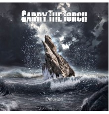 Carry The Torch - Delusion