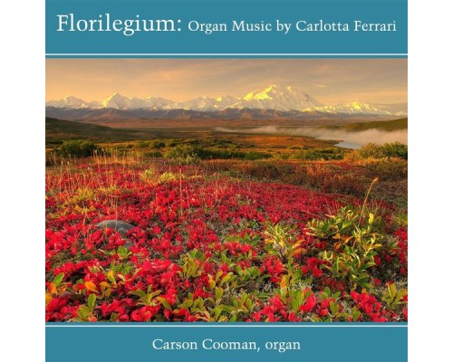 Carson Cooman - Florilegium: Organ Music by Carlotta Ferrari