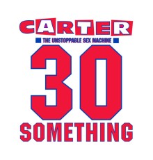 Carter The Unstoppable Sex Machine - 30 Something (Deluxe Edition)