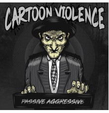 Cartoon Violence - Passive Aggressive