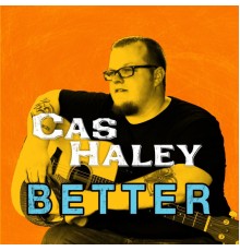 Cas Haley - Better