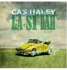 Cas Haley - La Si Dah