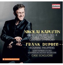 Case Scaglione, Wurttemberg Chamber Orchestra of Heilbronn, Frank Dupree - Kapustin: Orchestral Works