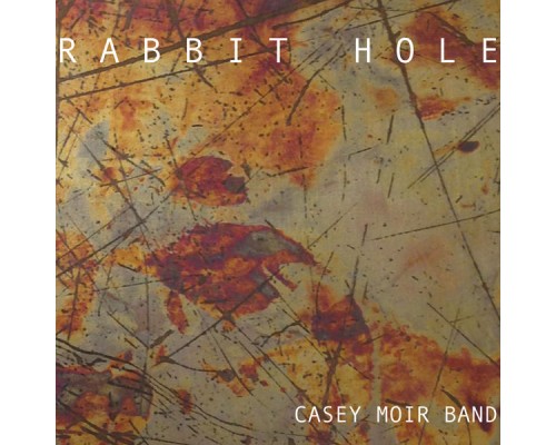 Casey Moir Band - Rabbit Hole