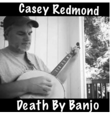 Casey Redmond - Death by Banjo