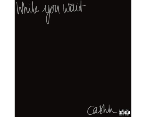 Cashh - While You Wait