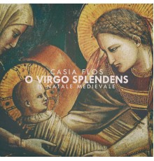 Casia Flos - O Virgo splendens, il Natale medievale