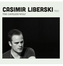Casimir Liberski Trio - The Caveless Wolf