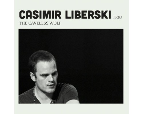 Casimir Liberski Trio - The Caveless Wolf