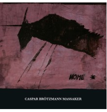 Caspar Brötzmann Massaker - Home