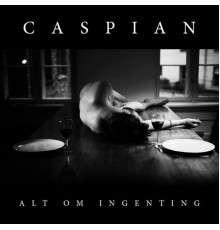 Caspian - Alt Om Ingenting